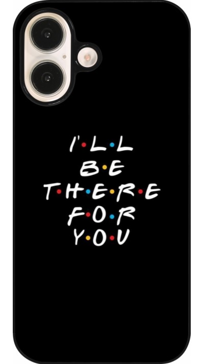 iPhone 16 Case Hülle - Friends Be there for you